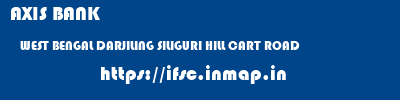 AXIS BANK  WEST BENGAL DARJILING SILIGURI HILL CART ROAD  ifsc code